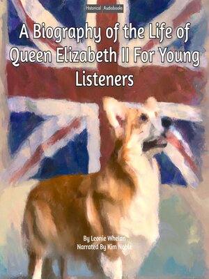cover image of A Biography of the Life of Queen Elizabeth II For Young Listeners